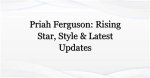 The Rising Star: Priah Ferguson's Journey to Fame